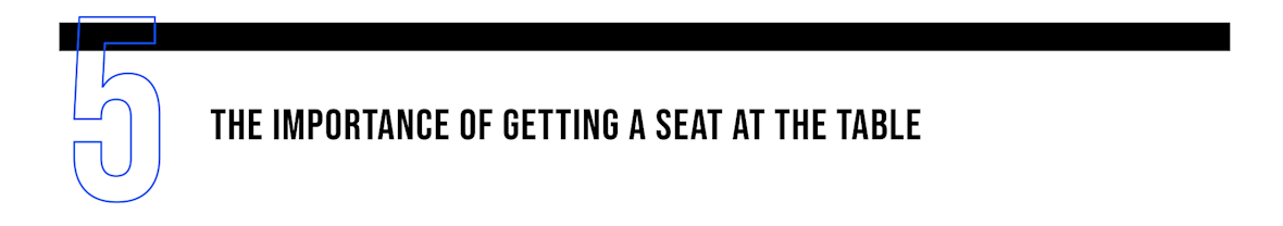 5: The importance of getting a seat at the table
